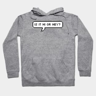 Is it HI or HEY? Hoodie